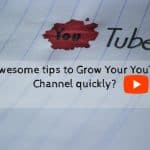 10 Awesome tips to Grow Your YouTube Channel quickly?
