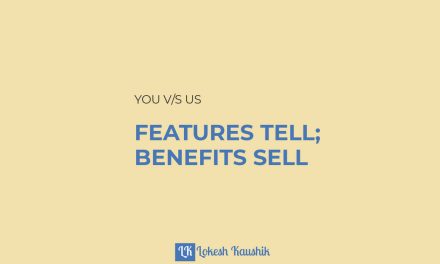 Importance of talking about benefits. Features tell; benefits sell.